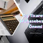 Dış Ticarette Muhasebesinin Önemi
