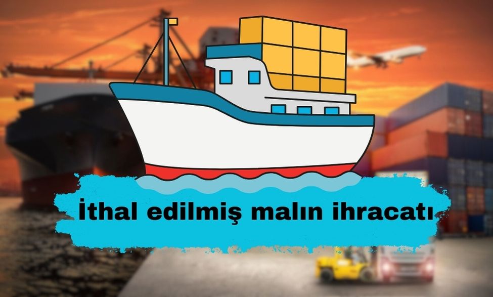İthal edilmiş malın ihracatı
