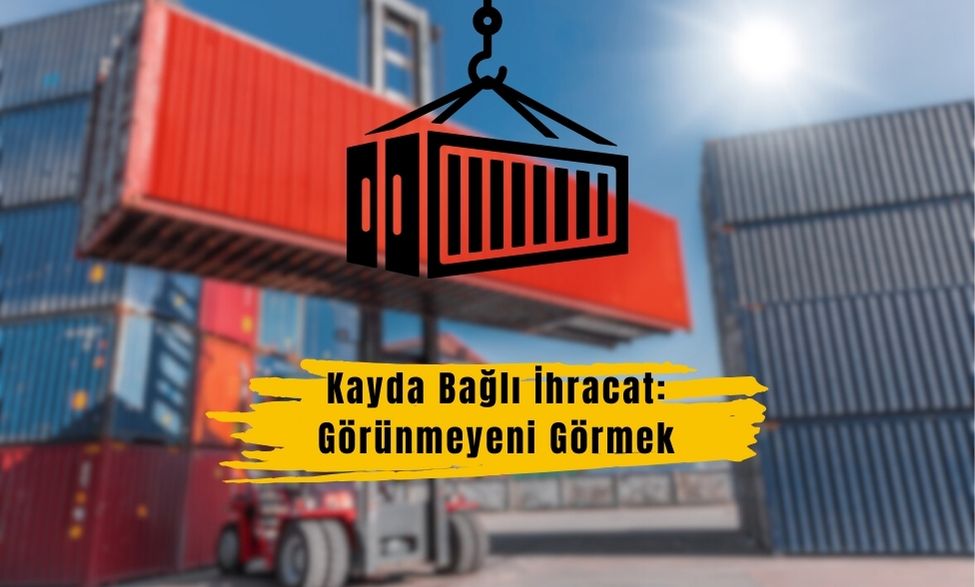 Kayda Bağlı İhracat Görünmeyeni Görmek